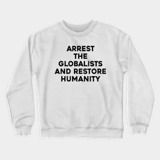 Arrest The Globalists and Restore Humanity Crewneck Sweatshirt